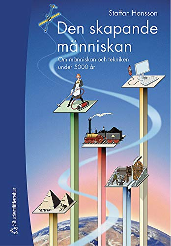 Den skapande människan - Om människan och tekniken under 5000 år; Staffan Hansson; 2002