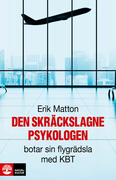 Den skräckslagne psykologen botar sin flygrädsla med KBT; Erik Matton; 2015