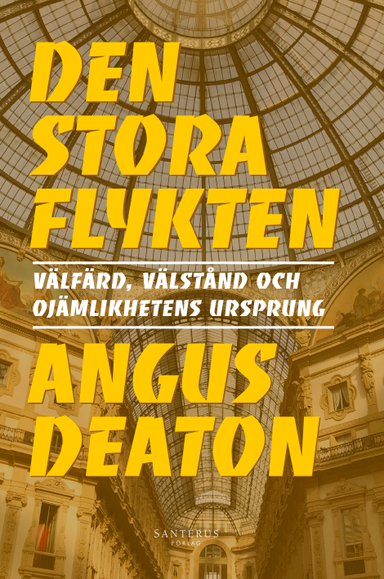 Den stora flykten : Välfärd, välstånd och ojämlikhetens ursprung; Angus Deaton; 2019