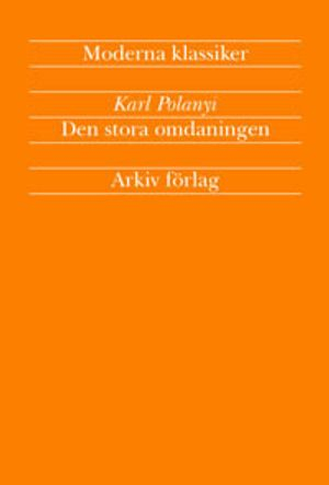 Den stora omdaningen : marknadsekonomins uppgång och fall; Karl Polanyi; 2002