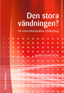 Den stora vändningen? : ett universitetssjukhus i förändring; Björn Brorström, Sahlgrenska universitetssjukhuset; 2004