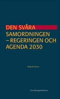 Den svåra samordningen : Regeringen och Agenda 2030; Bengt Jacobsson; 2019