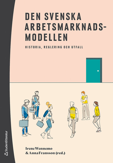 Den svenska arbetsmarknadsmodellen - Historia, reglering och utfall; Irene Wennemo, Anna Fransson, Petter Hällberg, Amanda Kinnunen, Christian Kjellström, Tommy Larsson, Thomas Ljunglöf; 2024