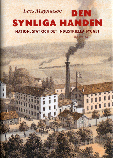 Den synliga handen : nation, stat och det industriella bygget; Lars Magnusson; 2005