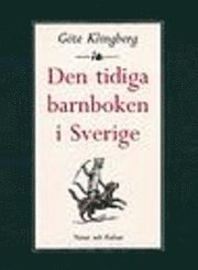 Den tidiga barnboken i Sverige : Litterära strömningar. Marknad. Bildproduktion; Göte Klingberg; 1998