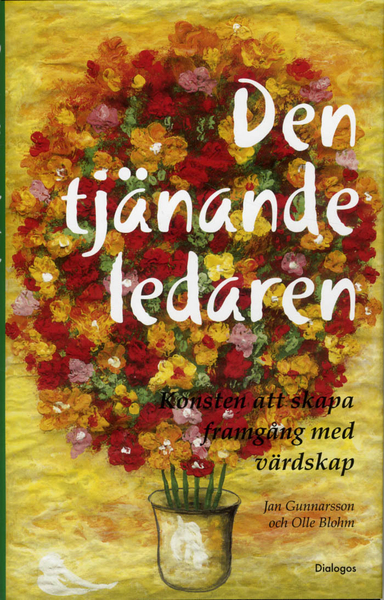 Den tjänande ledaren : konsten att skapa framgång med värdskap; Jan Gunnarsson, Olle Blohm; 2012