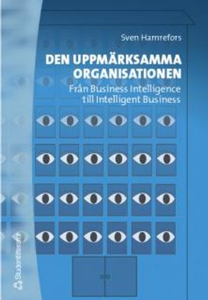 Den uppmärksamma organisationen - Från Business Intelligence till Intelligent Business; Sven Hamrefors; 2002