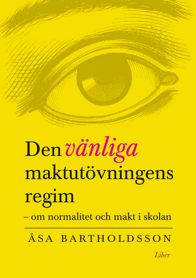 Den vänliga maktutövningens regim; Åsa Bartholdsson; 2008