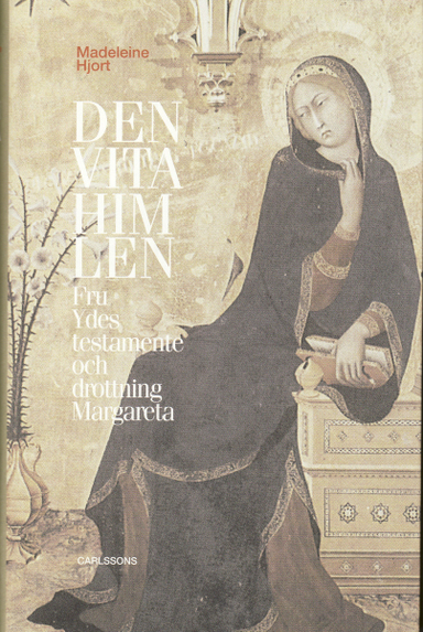 Den vita himlen : fru Ydes testamente och drottning Margareta; Madeleine Hjort; 2008