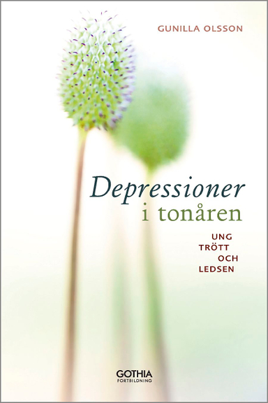 Depressioner i tonåren : ung, trött och ledsen; Gunilla Olsson; 2013