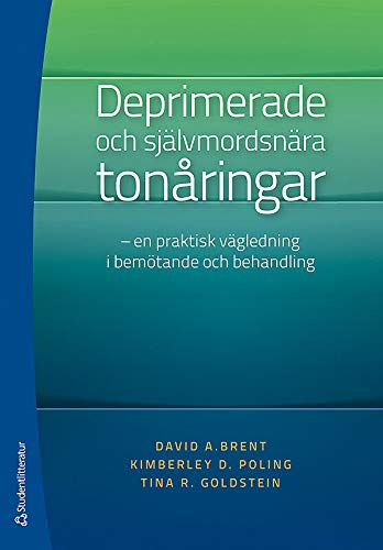 Deprimerade och självmordsnära tonåringar : en praktisk vägledning i bemötande och behandling; David Brent, Kimberly Poling, Tina Goldstein; 2013