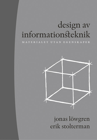 Design av informationsteknik : materialet utan egenskaper; Jonas Löwgren, Erik Stolterman; 2004