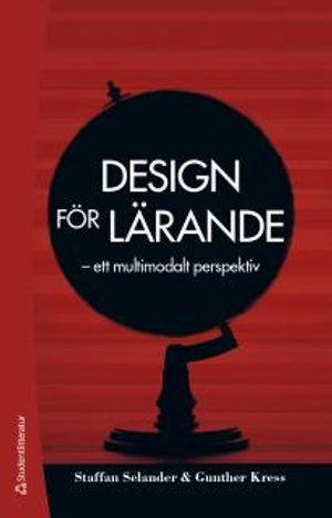 Design för lärande : ett multimodalt perspektiv; Staffan Selander, Gunther Kress; 2017