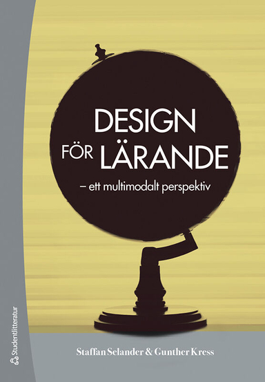 Design för lärande : ett multimodalt perspektiv; Staffan Selander, Gunther Kress; 2021