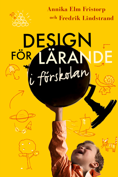 Design för lärande i förskolan; Annika Elm Fristorp, Fredrik Lindstrand; 2012