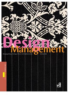 Design Management: Managing Design Strategy, Process and Implementation; Kathryn Best; 2006