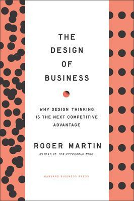 Design of Business; Roger L Martin; 2009