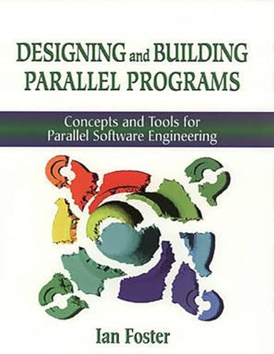 Designing and Building Parallel Programs: Concepts and Tools for Parallel Software EngineeringLiterature and PhilosophyParallel programming / scientific computing; Ian Foster, Jan Foster; 1995