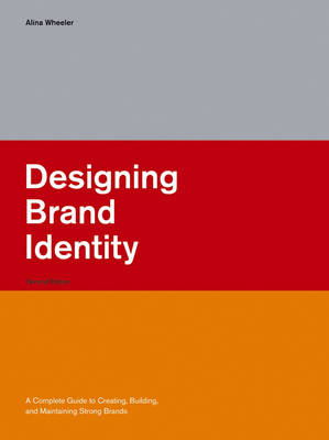 Designing Brand Identity: A Complete Guide to Creating, Building, and Maint; AlinaWheeler; 2006