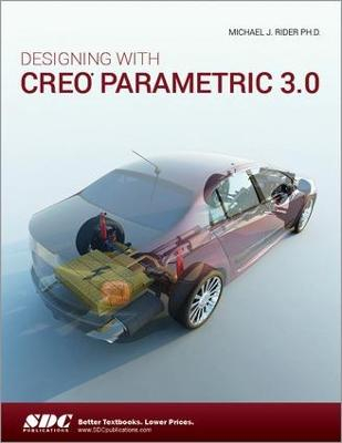 Designing with Creo Parametric 3.0; Michael Rider; 2015