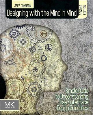 Designing with the Mind in Mind: Simple Guide to Understanding User Interface Design Guidelines; Jeff Johnson; 2014