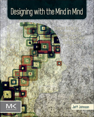 Designing With The Mind In Mind: Simple Guide To Understanding User Interface Design Rules; Jeff Johnson; 2010