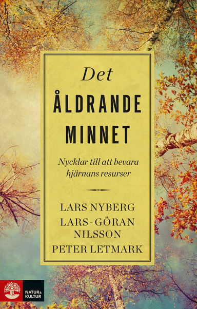 Det åldrande minnet : nycklar till att bevara hjärnans resurser; Lars Nyberg, Lars-Göran Nilsson, Peter Letmark; 2016