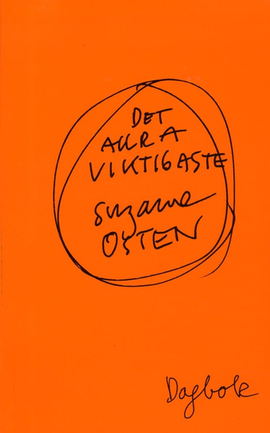 Det allra viktigaste. Dagbok; Suzanne Osten; 2013