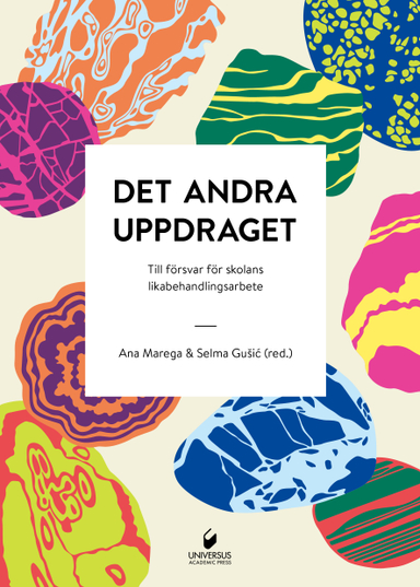 Det andra uppdraget : till försvar för skolans likabehandlingsarbete; Ana Marega, Selma Gusic, René Leon Rosales, Tina Kindeberg, Laid Bouakaz; 2016