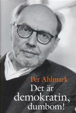 Det är demokratin, dumbom!; Per Ahlmark; 2004