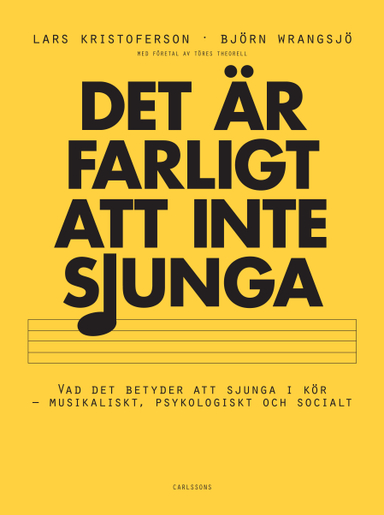 Det är farligt att inte sjunga : Vad det betyder att sjunga i kör; Lars Kristoferson, Björnjörn Wrangsjö; 2019