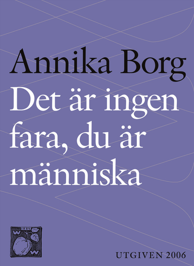 Det är ingen fara, du är människa : livsbetraktelser; Annika Borg; 2014