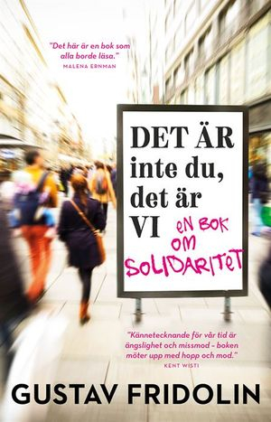 Det är inte du, det är vi : en bok om solidaritet; Gustav Fridolin; 2018