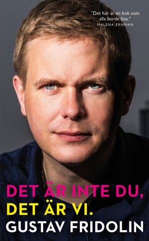 Det är inte du, det är vi : en bok om solidaritet; Gustav Fridolin; 2019