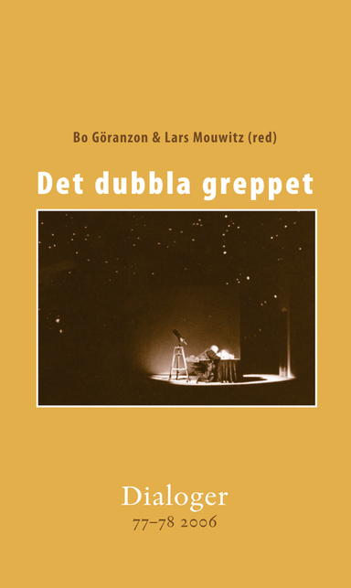 Det dubbla greppet. Dialoger 77-78 (2006); Love Derwinger, Tore Eketorp, Kjell Fagéus, Bo Göranzon, Carl-Axel Hageskog, Roald Hoffmann, Miroslav Holub, Anette Jahnke, Anders Karlqvist, Håkan Lennerstad, Lars Mouwitz, Göran Printz-Påhlsson, Andrej Slávik, Dohyo Sol, Göran Sonnevi, Lars-Håkan Svensson, Anders Tengstrand, Sven Åberg; 2011