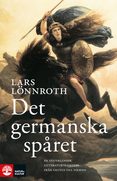 Det germanska spåret : en västerländsk litteraturtradition från Tacitus till Tolkien; Lars Lönnroth; 2017