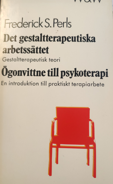 Det gestaltterapeutiska arbetssättet: gestaltterapeutisk teori ; Ögonvittne till psykoterapi : en introduktion till praktisk terapiarbete; Frederick S. Perls; 1975