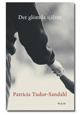 Det glömda självet; Patricia Tudor-Sandahl; 2004