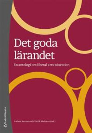 Det goda lärandet : en antologi om liberal arts education; Anders Burman, Patrik Mehrens; 2011