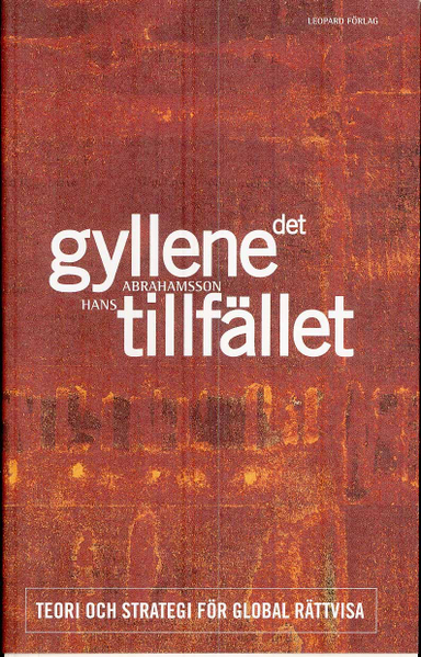 Det gyllene tillfället : teori och strategi för global rättvisa; Hans Abrahamsson; 2008