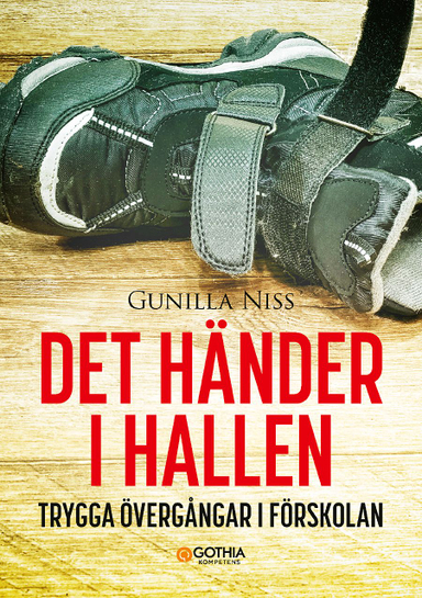 Det händer i hallen : trygga övergångar i förskolan; Gunilla Niss; 2018