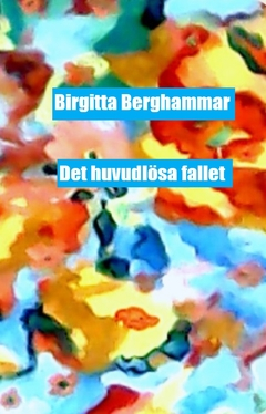 Det huvudlösa fallet; Birgitta Berghammar; 2018