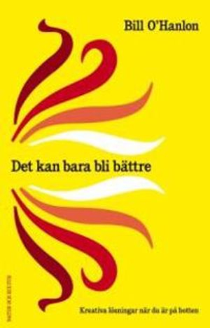 Det kan bara bli bättre : kreativa lösningar när du är på botten; Bill O´Hanlon; 2005