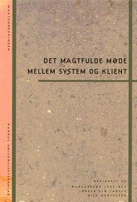 Det magtfulde møde mellem system og klient; Margaretha Järvinen, Jørgen Elm Larsen, Nils Mortensen; 2002