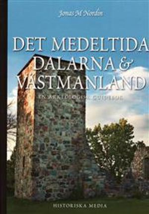 Det medeltida Dalarna och Västmanland : en arkeologisk guidebok; Jonas M. Nordin; 2009