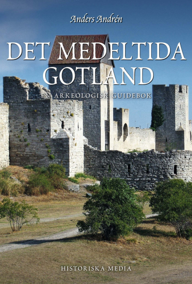 Det medeltida Gotland : en arkeologisk guidebok; Anders Andrén; 2012