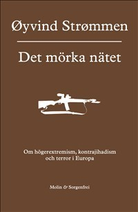 Det mörka nätet : om högerextremism, kontrajihadism och terror i Europa; Øyvind Strømmen; 2012