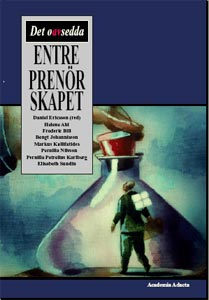 Det oavsedda entreprenörskapet; Daniel Ericsson (red), Helene Ahl, Frederic Bill, Bengt Johannisson, Pernilla Nilsson, Markus Kallifatides, Pernilla Petrelius Karlberg, Elisabeth Sundin; 2004