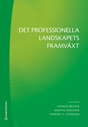 Det professionella landskapets framväxt; Thomas Brante, Kerstin Svensson, Lennart G Svensson, Ola Agevall, Dennis Beach, Carina Carlhed Ydhag, Eva Johnsson, Margareta Nilsson Lindström, Gunnar Olofsson, Glenn Sjöstrand, Karsten Åström; 2019