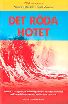 Det röda hotet : de militära och polisiära säkerhetstjänsternas hotbilder i samband med övervakning av svenska medborgare 1945-1960; Ann-Marie Ekengren, Henrik Oscarsson; 2015